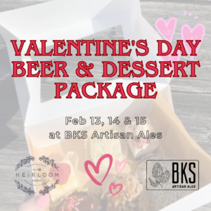 BKS Artisan Ales Valentine's Beer & Dessert Package with Heirloom Bakery